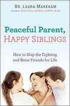 Peaceful Parent, Happy Siblings : How to Stop the Fighting and Raise Friends for Life-کتاب انگلیسی