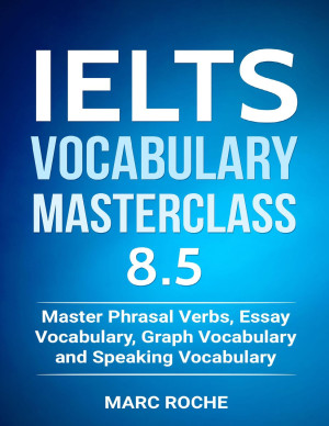 IELTS Vocabulary Masterclass 8.5. Master Phrasal Verbs, Essay Vocabulary, Graph Vocabulary & Speaking Vocabulary (IELTS Vocabulary Book Book 1)-کتاب انگلیسی