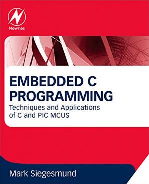Embedded C Programming: Techniques and Applications of C and PIC MCUS-کتاب انگلیسی