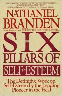 The Six Pillars of Self-Esteem: The Definitive Work on Self-Esteem by the Leading Pioneer in the Field