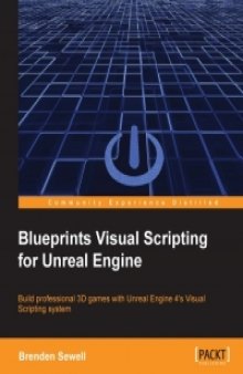 Blueprints Visual Scripting for Unreal Engine: Build professional 3D games with Unreal Engine 4s Visual Scripting system-کتاب انگلیسی