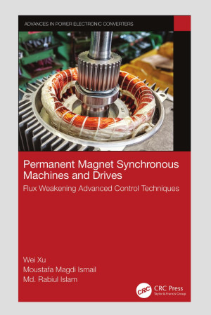 Permanent Magnet Synchronous Machines and Drives; Flux Weakening Advanced Control Techniques-کتاب انگلیسی