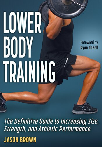Lower Body Training - The Definitive Guide to Increasing Size, Strength, and Athletic Performance