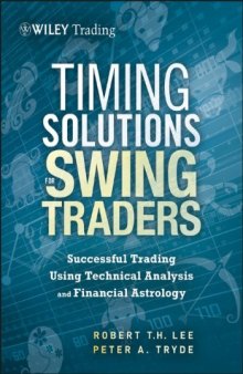 Timing Solutions for Swing Traders : a Novel Approach to Successful Trading Using Technical Analysis and Financial Astrology-کتاب انگلیسی