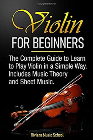 Violin for Beginners: The Complete Guide to Learn to Play Violin in a Simple Way. Includes Music Theory and Sheet Music-کتاب انگلیسی