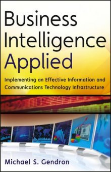 Business Intelligence Applied: Implementing an Effective Information and Communications Technology Infrastructure-کتاب انگلیسی