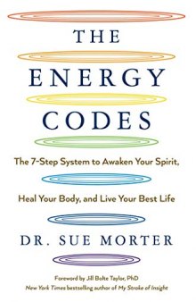 The Energy Codes: The 7-Step System to Awaken Your Spirit, Heal Your Body, and Live Your Best Life