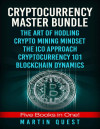 Cryptocurrency Master Bundle: Everything You Need To Know About Cryptocurrency and Bitcoin Trading, Mining, Investing, Ethereum, ICOs, and the Blockchain