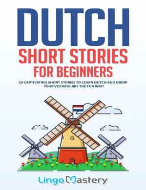 Dutch Short Stories for Beginners: 20 Captivating Short Stories to Learn Dutch & Grow Your Vocabulary the Fun Way-کتاب انگلیسی