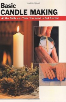 Basic Candle Making: All the Skills and Tools You Need to Get Started-کتاب انگلیسی
