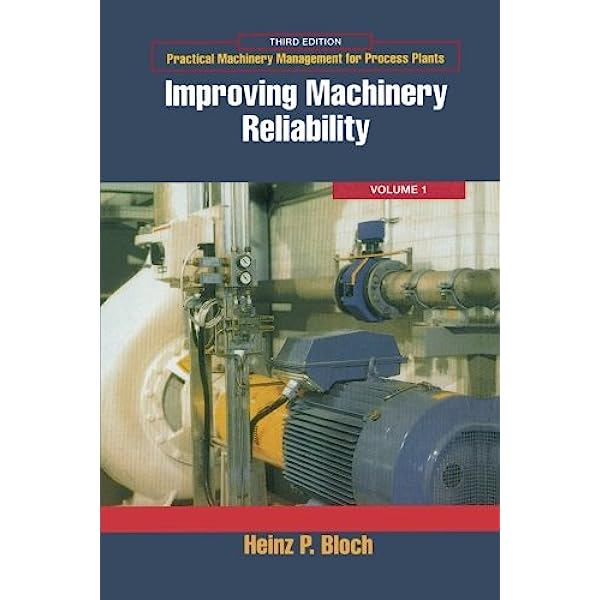 Practical Machinery Management for Process Plants I Improving Machinery Reliability