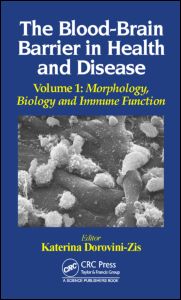 The Blood-Brain Barrier in Health and Disease, Volume One: Morphology, Biology and Immune Function Katerina Dorovini-Zis (Editor)-کتاب انگلیسی