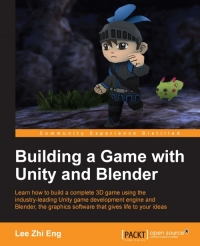 Building a Game with Unity and Blender: Learn how to build a complete 3D game using the industry-leading Unity game development engine and Blender, the graphics software that gives life to your ideas-کتاب انگلیسی