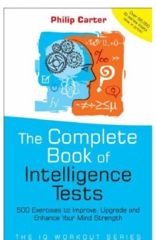 The complete book of intelligence tests : 500 exercises to improve, upgrade and enhance your mind strength