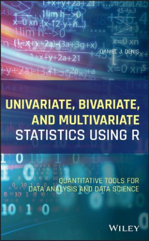 Univariate, Bivariate, and Multivariate Statistics Using R: Quantitative Tools for Data Analysis and Data Science-کتاب انگلیسی