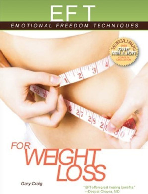 EFT for Weight Loss: The Revolutionary Technique for Conquering Emotional Overeating, Cravings, Bingeing, Eating Disorders, and Self-Sabotage-کتاب انگلیسی