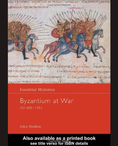 Byzantium at War AD 600-1453 (Essential Histories) Haldon, John