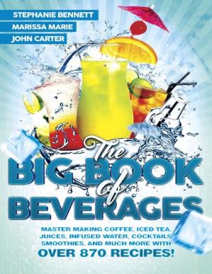 The Big Book of Beverages: Master Making Coffee, Iced Tea, Juices, Infused Water, Alcoholic Cocktails, Smoothies, and Much More with Over 870 Recipes!-کتاب انگلیسی