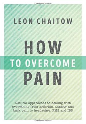 How to Overcome Pain: Natural Approaches to Dealing with Everything from Arthritis, Anxiety and Back Pain to Headaches, PMS, and IBS-کتاب انگلیسی