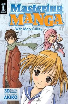 Mastering Manga with Mark Crilley: 30 drawing lessons from the creator of Akiko-کتاب انگلیسی