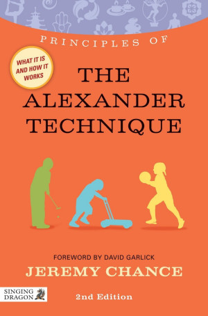 Principles of the Alexander Technique: What It Is, How It Works, and What It Can Do for You Second Edition-کتاب انگلیسی