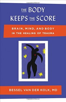 The Body Keeps the Score: Brain, Mind, and Body in the Healing of Trauma-کتاب انگلیسی