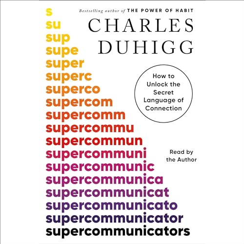 Supercommunicators: How to Unlock the Secret Language of Connection